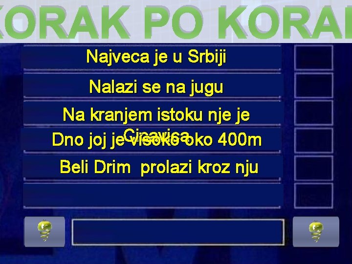 KORAK PO KORAK Najveca je u Srbiji Nalazi se na jugu Na kranjem istoku