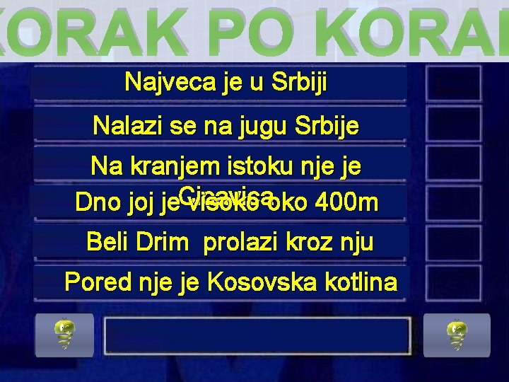 KORAK PO KORAK Najveca je u Srbiji Nalazi se na jugu Srbije Na kranjem