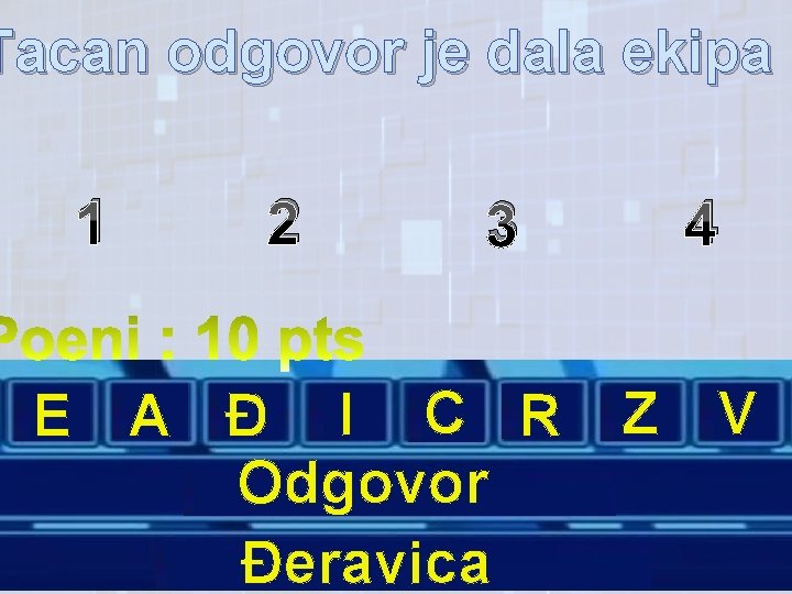 Tacan odgovor je dala ekipa : 1 2 3 4 V L O E