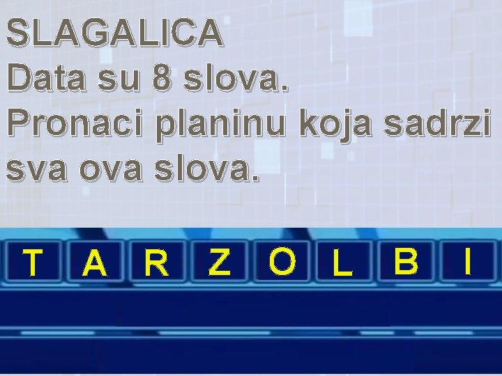 SLAGALICA Data su 8 slova. Pronaci planinu koja sadrzi sva ova slova. T A