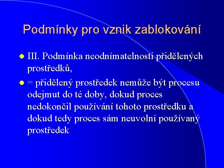 Podmínky pro vznik zablokování III. Podmínka neodnímatelnosti přidělených prostředků, l = přidělený prostředek nemůže
