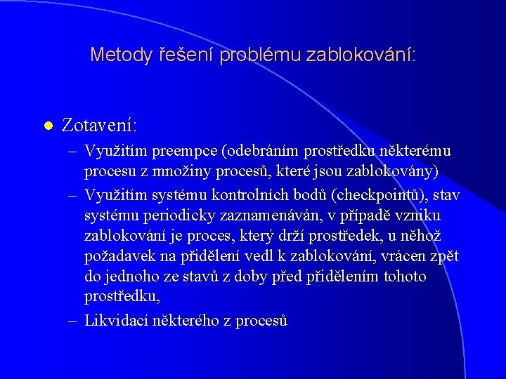 Metody řešení problému zablokování: l Zotavení: – Využitím preempce (odebráním prostředku některému procesu z