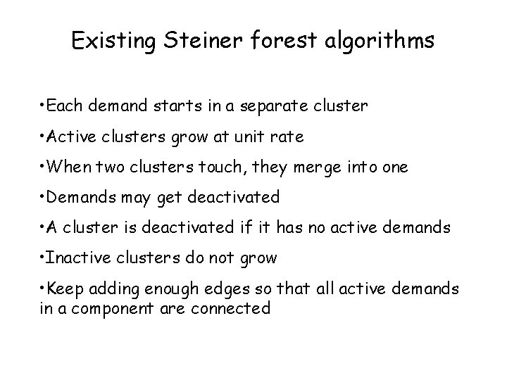 Existing Steiner forest algorithms • Each demand starts in a separate cluster • Active
