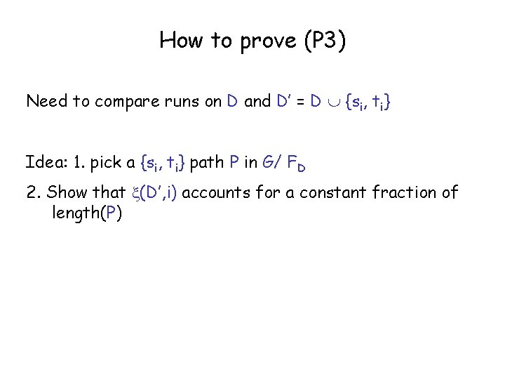 How to prove (P 3) Need to compare runs on D and D’ =