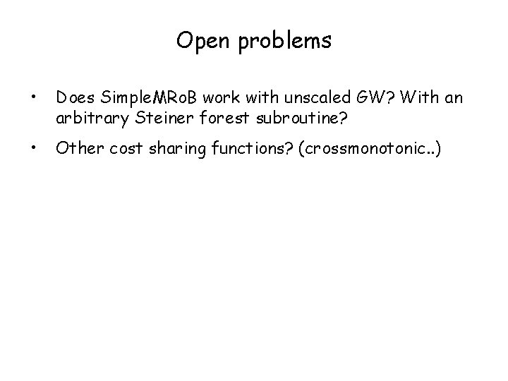 Open problems • Does Simple. MRo. B work with unscaled GW? With an arbitrary