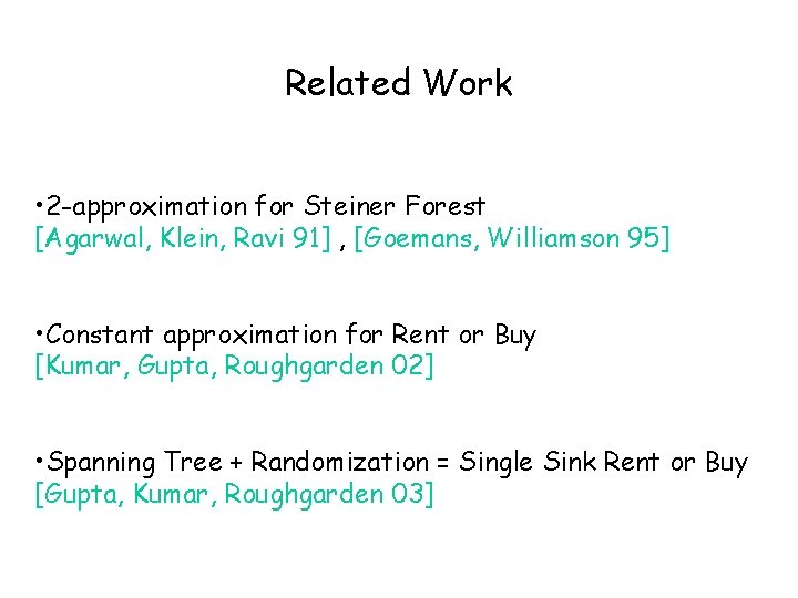 Related Work • 2 -approximation for Steiner Forest [Agarwal, Klein, Ravi 91] , [Goemans,