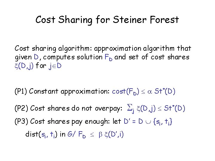 Cost Sharing for Steiner Forest Cost sharing algorithm: approximation algorithm that given D, computes