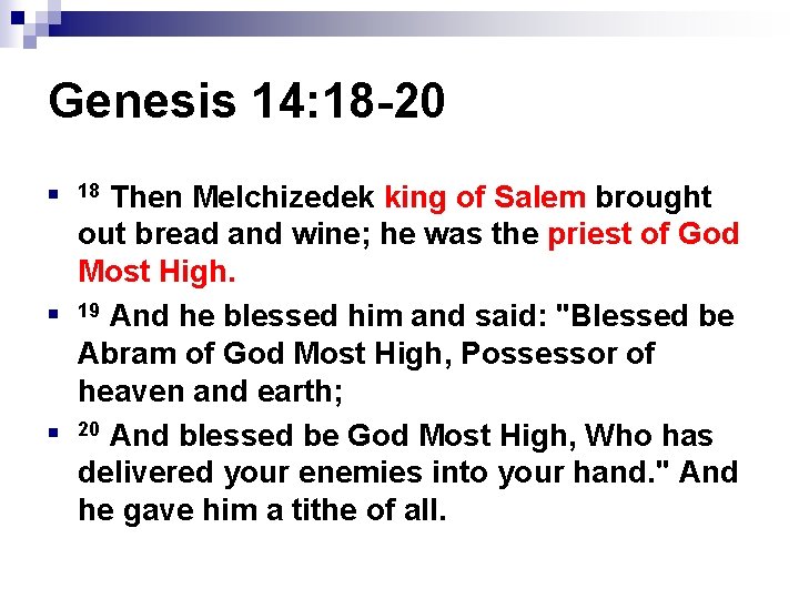 Genesis 14: 18 -20 n n n Then Melchizedek king of Salem brought out