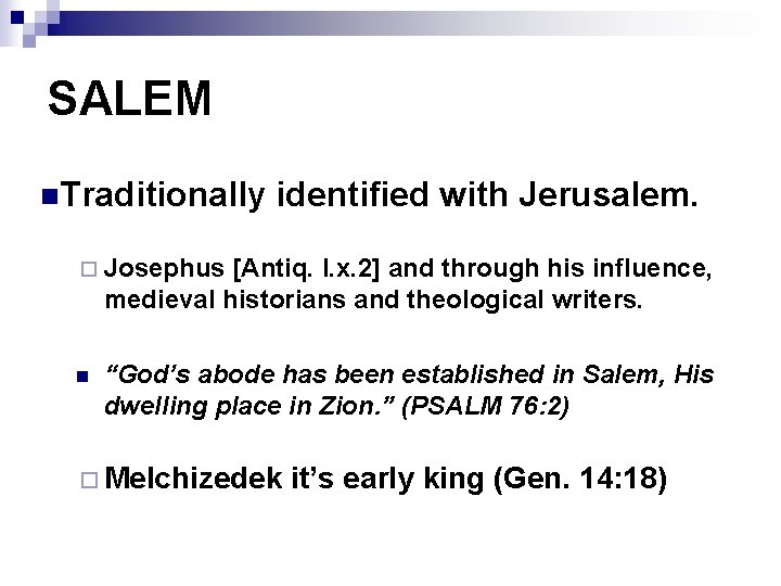 SALEM n. Traditionally identified with Jerusalem. ¨ Josephus [Antiq. l. x. 2] and through