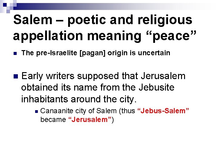 Salem – poetic and religious appellation meaning “peace” n The pre-Israelite [pagan] origin is