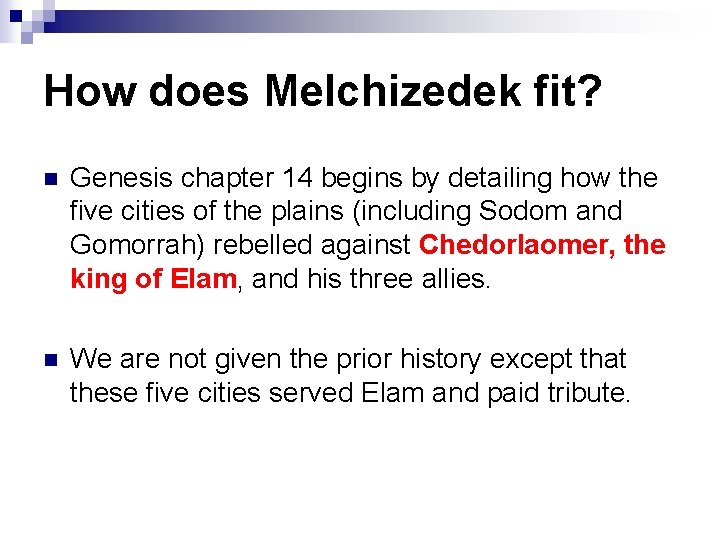 How does Melchizedek fit? n Genesis chapter 14 begins by detailing how the five