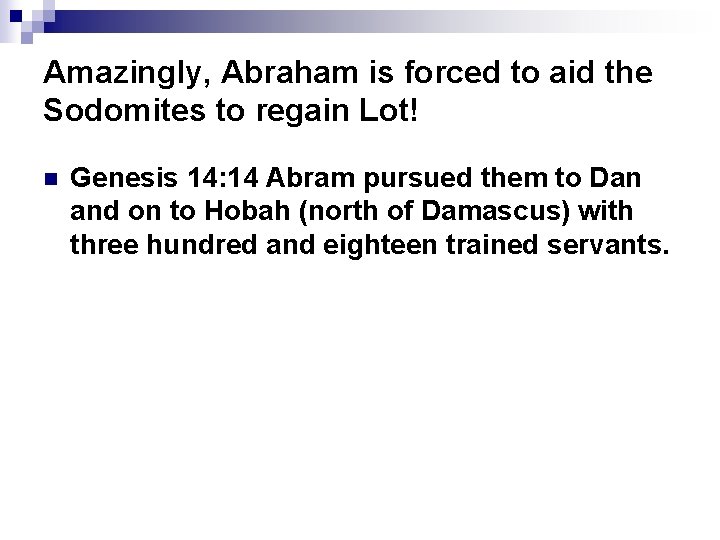 Amazingly, Abraham is forced to aid the Sodomites to regain Lot! n Genesis 14: