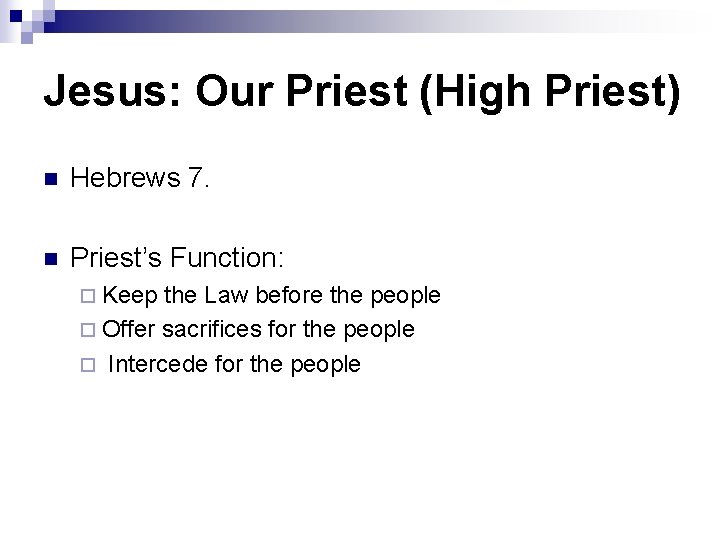 Jesus: Our Priest (High Priest) n Hebrews 7. n Priest’s Function: ¨ Keep the