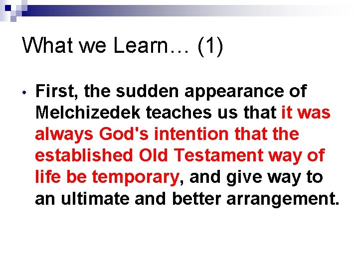 What we Learn… (1) • First, the sudden appearance of Melchizedek teaches us that