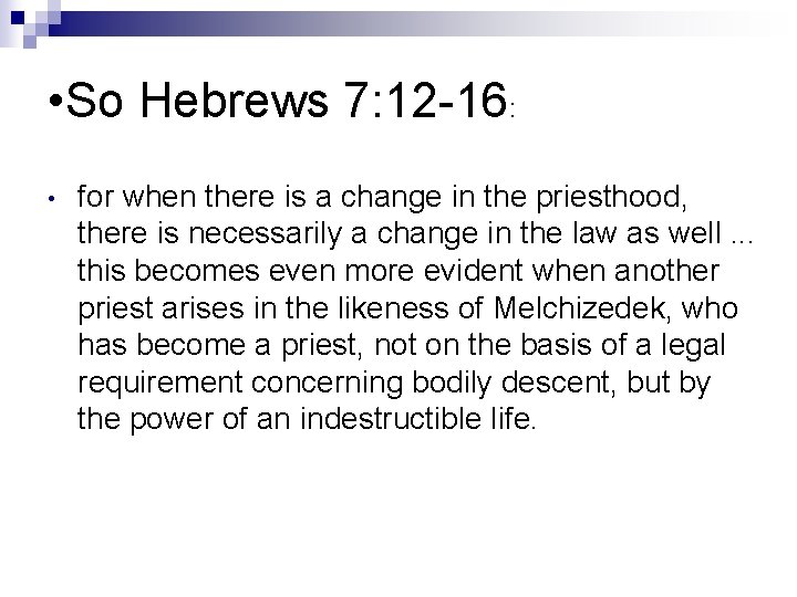  • So Hebrews 7: 12 -16: • for when there is a change