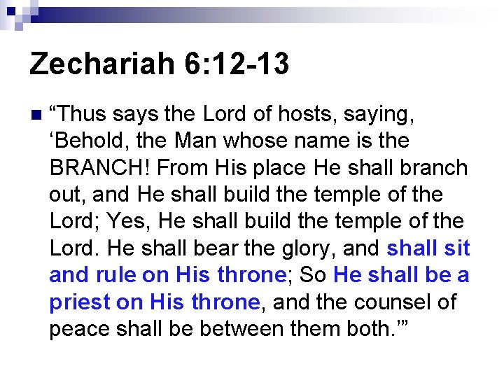 Zechariah 6: 12 -13 n “Thus says the Lord of hosts, saying, ‘Behold, the