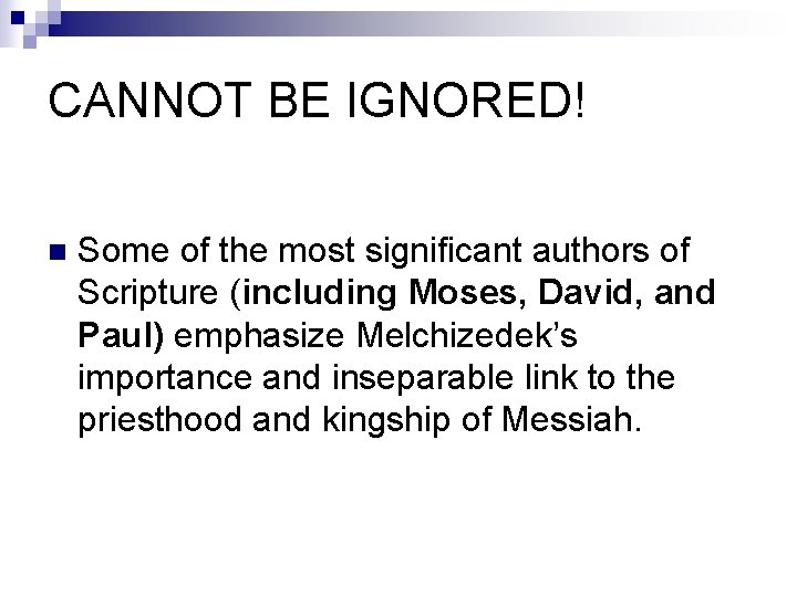 CANNOT BE IGNORED! n Some of the most significant authors of Scripture (including Moses,