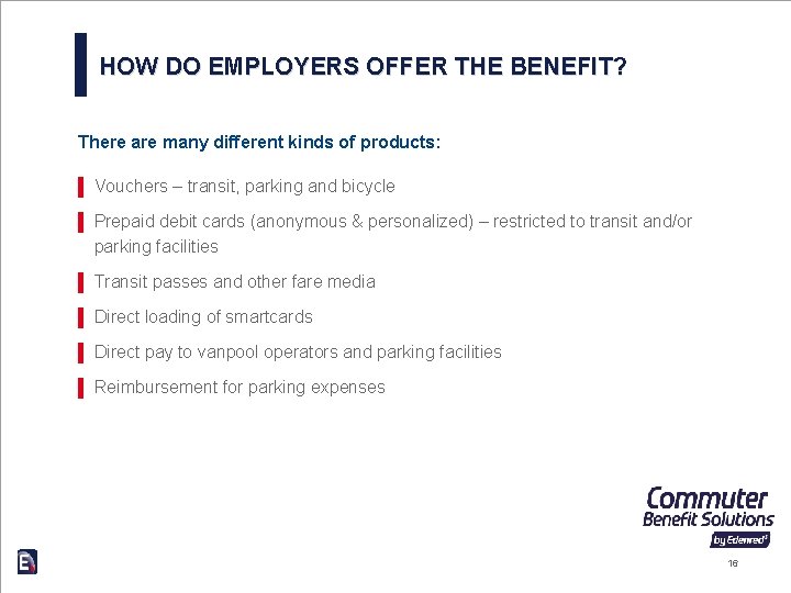 HOW DO EMPLOYERS OFFER THE BENEFIT? There are many different kinds of products: ▌