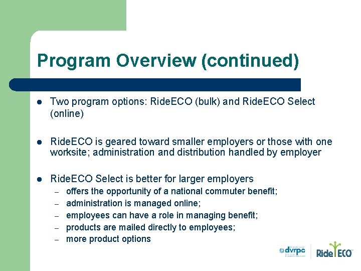Program Overview (continued) l Two program options: Ride. ECO (bulk) and Ride. ECO Select