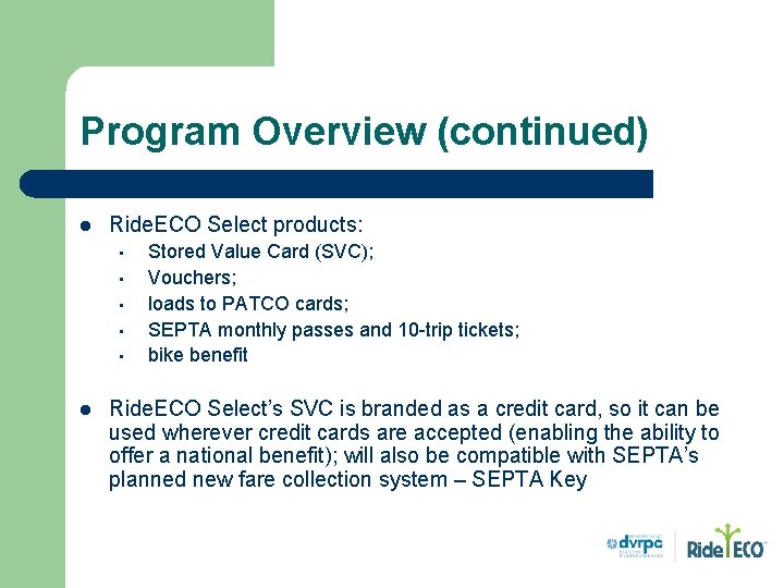 Program Overview (continued) l Ride. ECO Select products: • • • l Stored Value