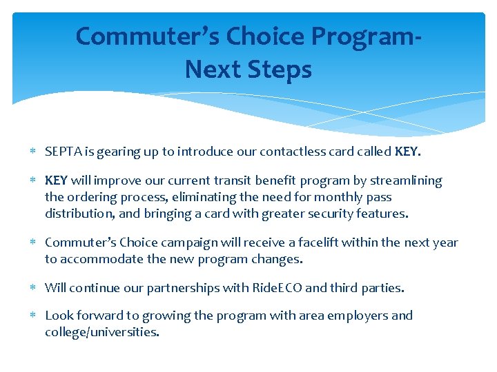 Commuter’s Choice Program. Next Steps SEPTA is gearing up to introduce our contactless card