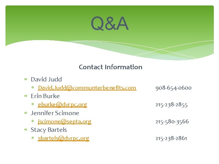 Q&A Contact Information David Judd David. Judd@communterbenefits. com 908 -654 -0600 Erin Burke eburke@dvrpc.