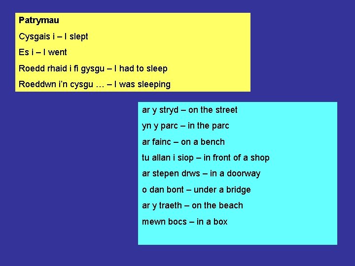 Patrymau Cysgais i – I slept Es i – I went Roedd rhaid i
