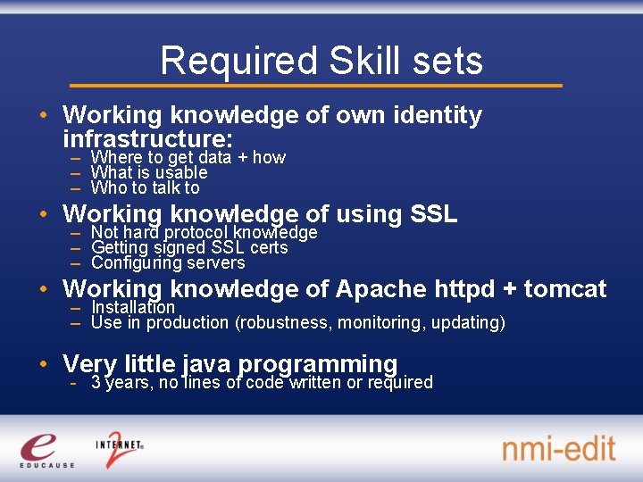 Required Skill sets • Working knowledge of own identity infrastructure: – Where to get