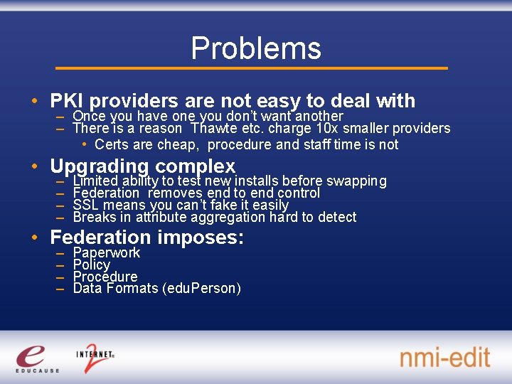 Problems • PKI providers are not easy to deal with – Once you have