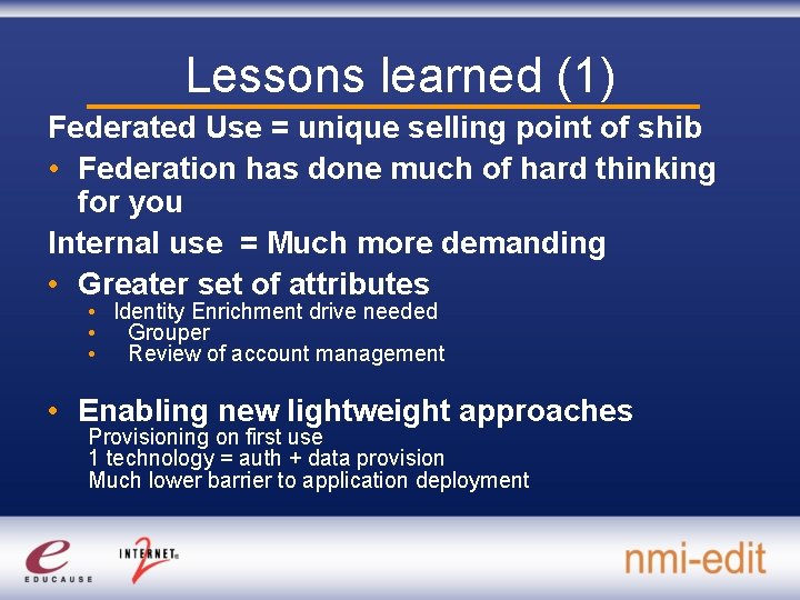 Lessons learned (1) Federated Use = unique selling point of shib • Federation has