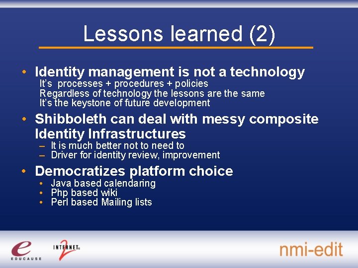 Lessons learned (2) • Identity management is not a technology It’s processes + procedures