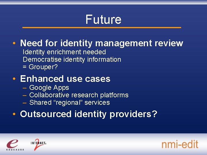 Future • Need for identity management review Identity enrichment needed Democratise identity information =