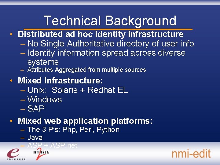 Technical Background • Distributed ad hoc identity infrastructure – No Single Authoritative directory of