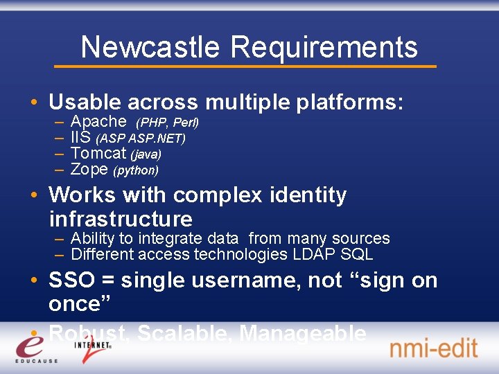 Newcastle Requirements • Usable across multiple platforms: – – Apache (PHP, Perl) IIS (ASP