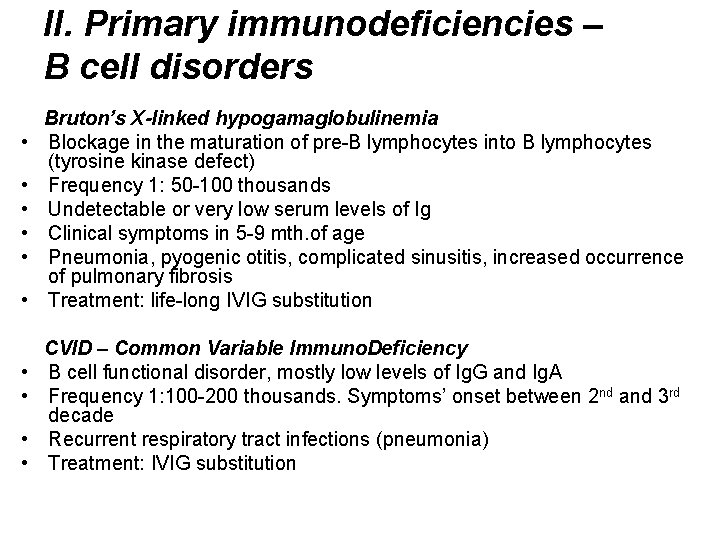 II. Primary immunodeficiencies – B cell disorders • • • Bruton’s X-linked hypogamaglobulinemia Blockage