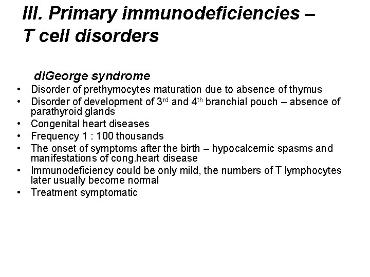 III. Primary immunodeficiencies – T cell disorders di. George syndrome • Disorder of prethymocytes