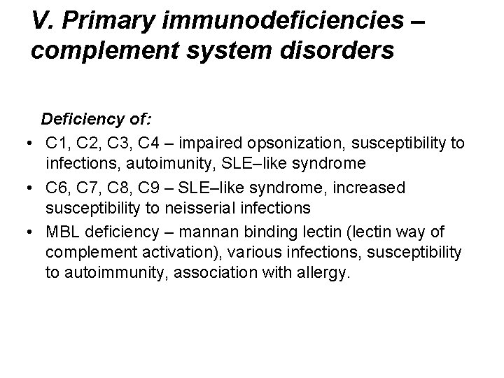 V. Primary immunodeficiencies – complement system disorders Deficiency of: • C 1, C 2,