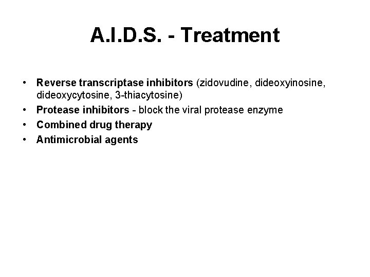 A. I. D. S. - Treatment • Reverse transcriptase inhibitors (zidovudine, dideoxyinosine, dideoxycytosine, 3
