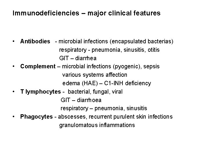Immunodeficiencies – major clinical features • Antibodies - microbial infections (encapsulated bacterias) respiratory -