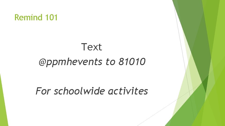 Remind 101 Text @ppmhevents to 81010 For schoolwide activites 