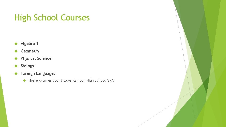 High School Courses Algebra 1 Geometry Physical Science Biology Foreign Languages These courses count