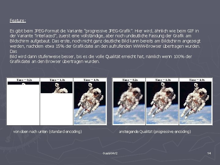 Feature: Es gibt beim JPEG-Format die Variante "progressive JPEG-Grafik". Hier wird, ähnlich wie beim
