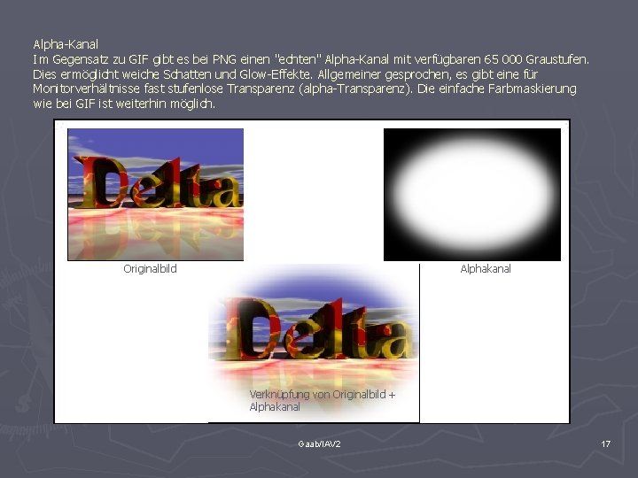 Alpha-Kanal Im Gegensatz zu GIF gibt es bei PNG einen "echten" Alpha-Kanal mit verfügbaren