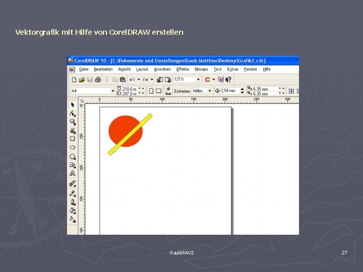 Vektorgrafik mit Hilfe von Corel. DRAW erstellen Gaab/IAV 2 27 