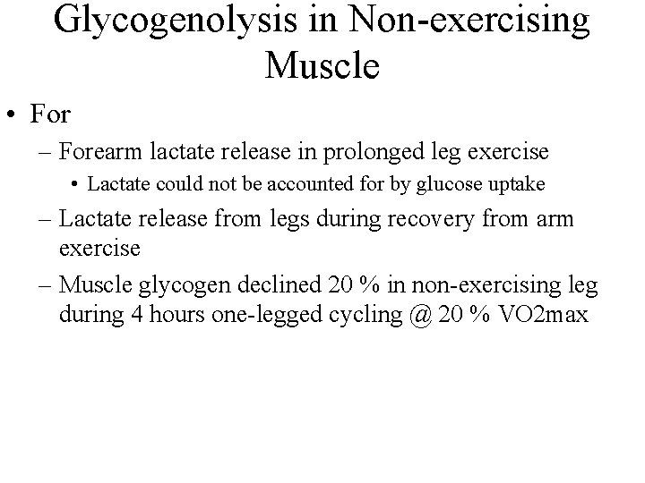Glycogenolysis in Non-exercising Muscle • For – Forearm lactate release in prolonged leg exercise