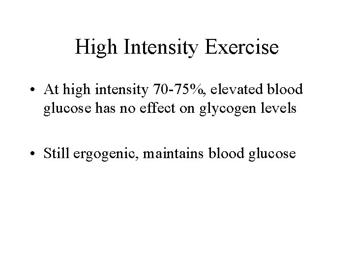 High Intensity Exercise • At high intensity 70 -75%, elevated blood glucose has no