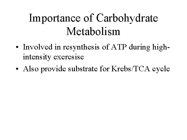 Importance of Carbohydrate Metabolism • Involved in resynthesis of ATP during highintensity exercsise •