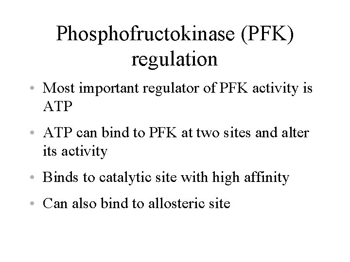 Phosphofructokinase (PFK) regulation • Most important regulator of PFK activity is ATP • ATP