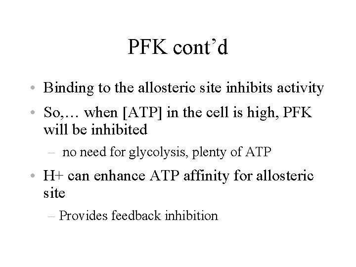 PFK cont’d • Binding to the allosteric site inhibits activity • So, … when
