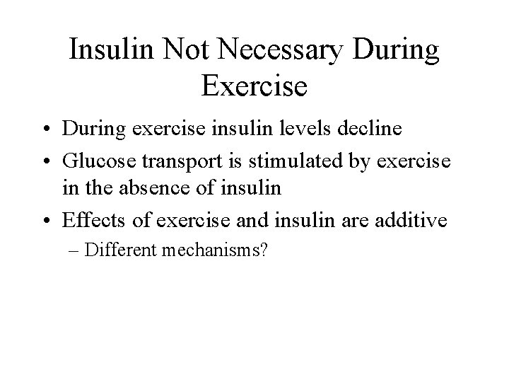 Insulin Not Necessary During Exercise • During exercise insulin levels decline • Glucose transport